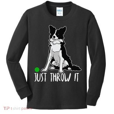 Just Throw It Funny Border Collie Dog Lover Kids Long Sleeve Shirt