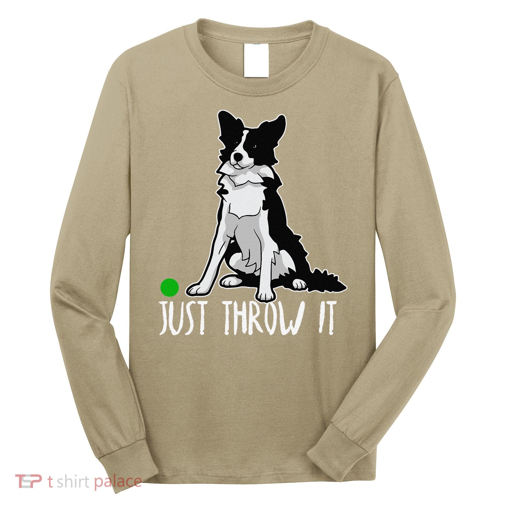 Just Throw It Funny Border Collie Dog Lover Long Sleeve Shirt