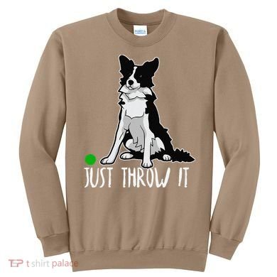 Just Throw It Funny Border Collie Dog Lover Sweatshirt
