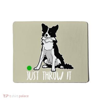 Just Throw It Funny Border Collie Dog Lover Mousepad