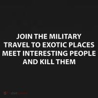 Join To Military Travel To Exotic Places Meet Interesting People And Kill T-Shirt thumb 7