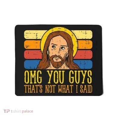 Jesus Thats Not What Said Religious God Christian Mousepad