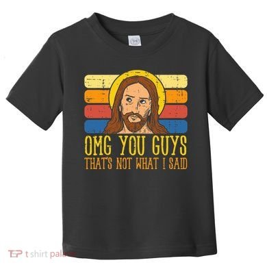 Jesus Thats Not What Said Religious God Christian Toddler T-Shirt