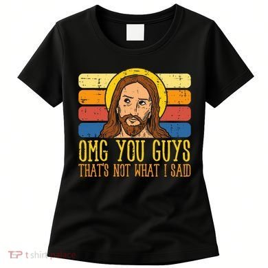 Jesus Thats Not What Said Religious God Christian Women's T-Shirt