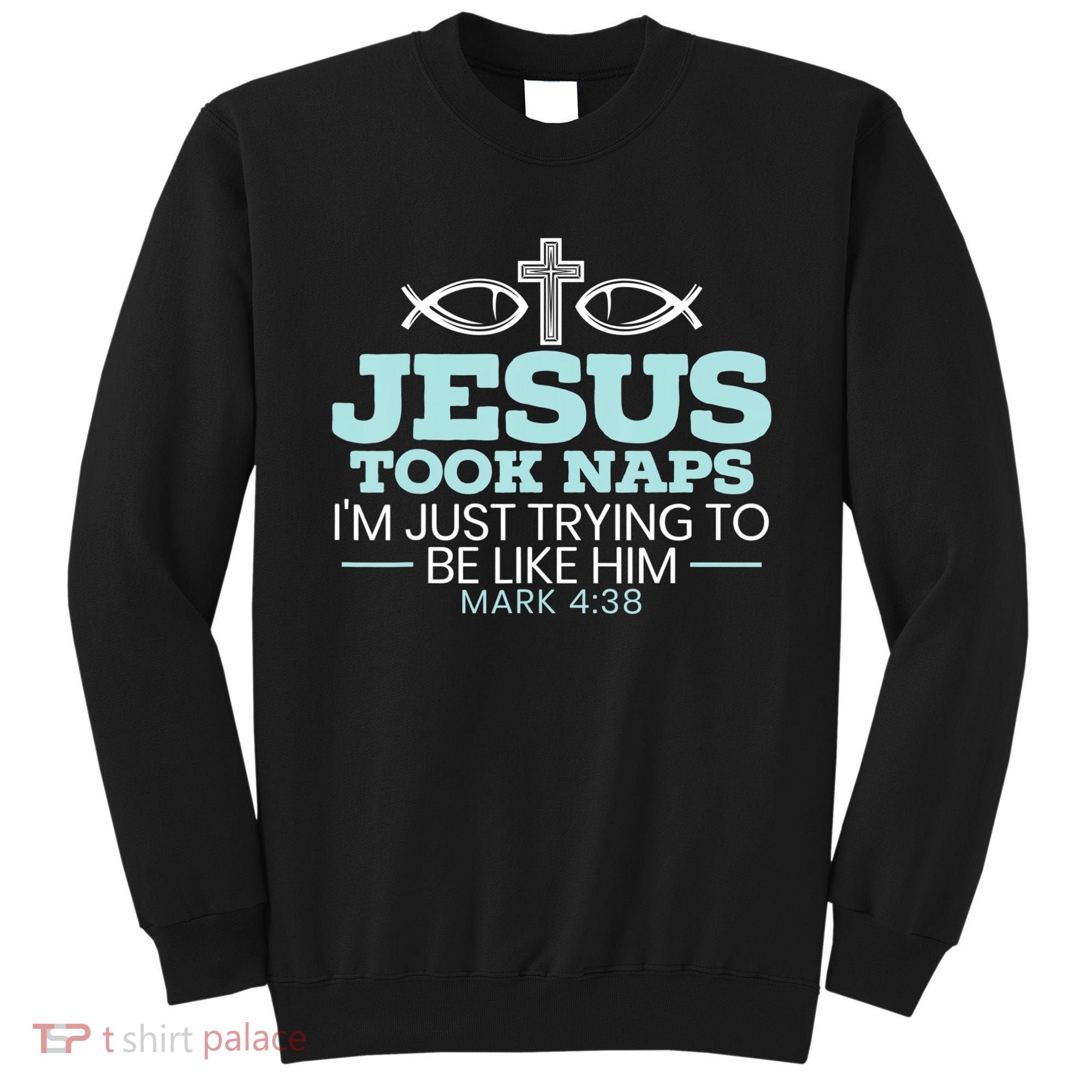 Jesus Took Naps Religious Pastor Bible Scripture Christian Sweatshirt