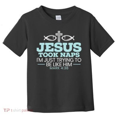 Jesus Took Naps Religious Pastor Bible Scripture Christian Toddler T-Shirt