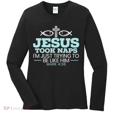 Jesus Took Naps Religious Pastor Bible Scripture Christian Women's Long Sleeve Shirt