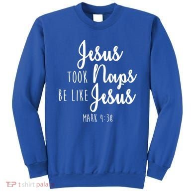 Jesus Took Naps Be Like Jesus Mark 4:38 Sweatshirt