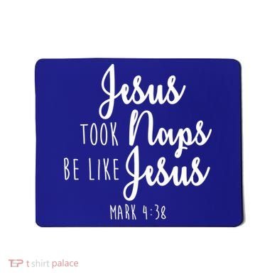 Jesus Took Naps Be Like Jesus Mark 4:38 Mousepad