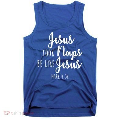 Jesus Took Naps Be Like Jesus Mark 4:38 Tank Top