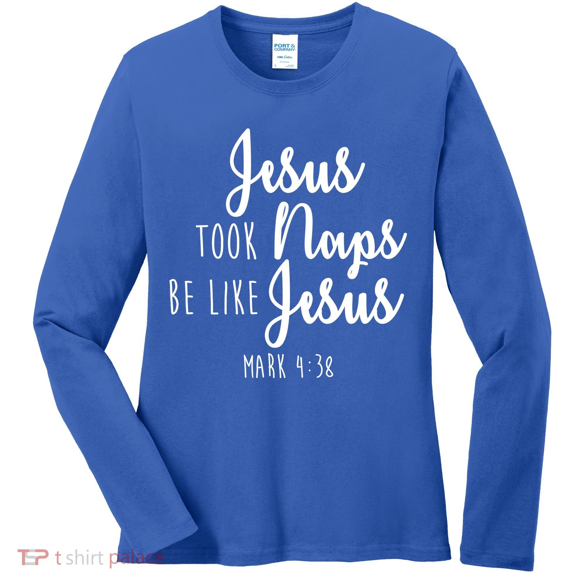 Jesus Took Naps Be Like Jesus Mark 4:38 Women's Long Sleeve Shirt