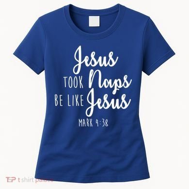 Jesus Took Naps Be Like Jesus Mark 4:38 Women's T-Shirt