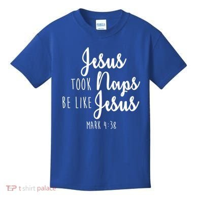 Jesus Took Naps Be Like Jesus Mark 4:38 Kids T-Shirt