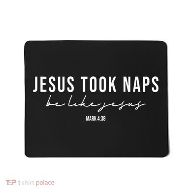 Jesus Took Naps Be Like Jesus Mousepad