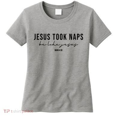 Jesus Took Naps Be Like Jesus Women's T-Shirt