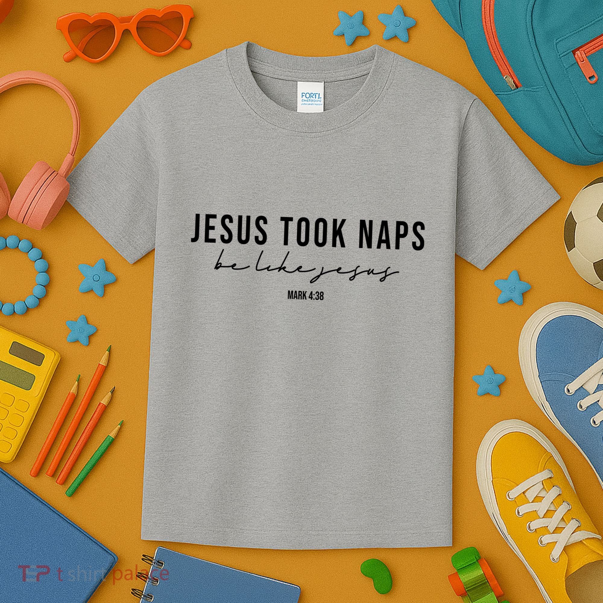 Jesus Took Naps Be Like Jesus Kids T-Shirt