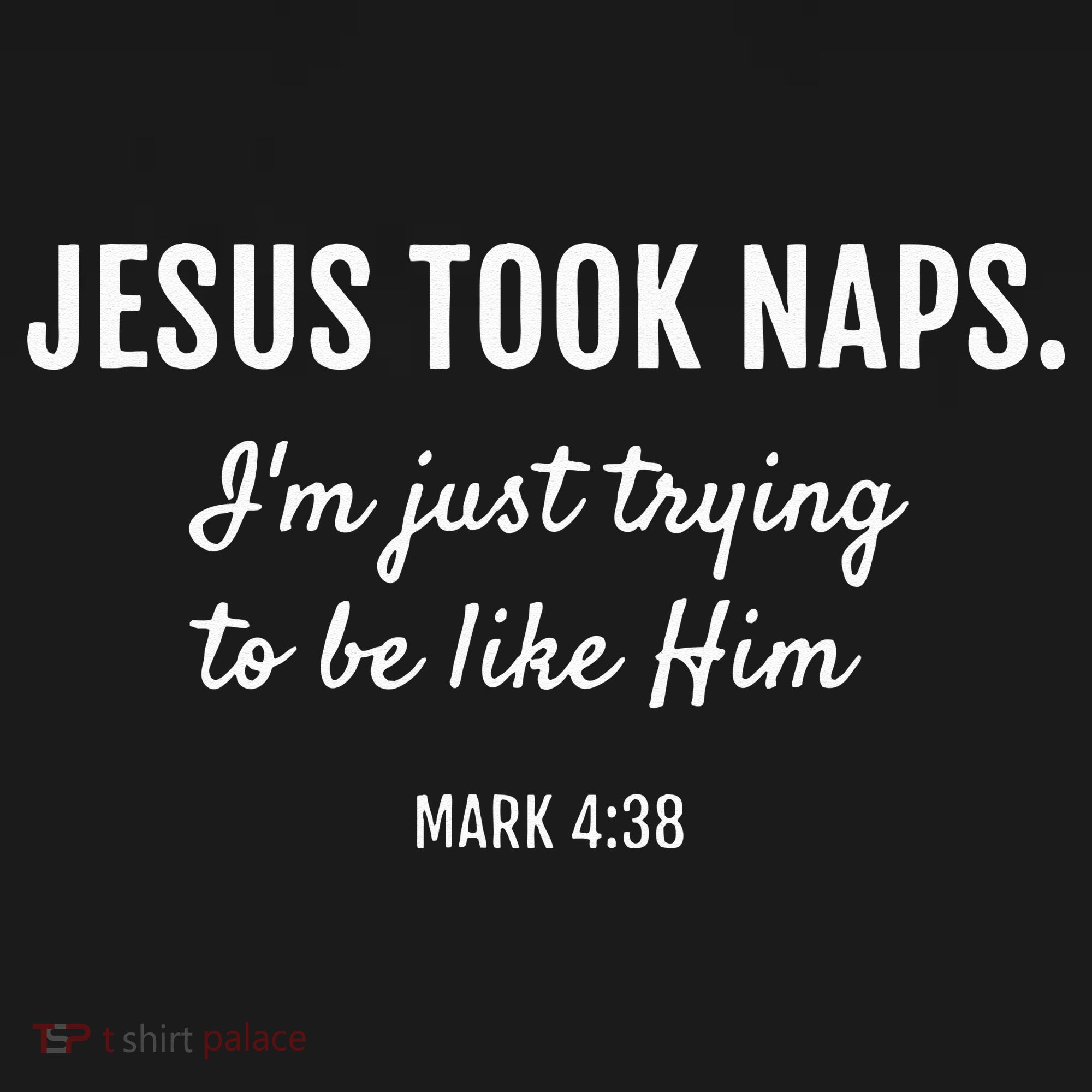 Jesus Took Naps I'm Just Trying Mark 4 38 Funny Faith T-Shirt