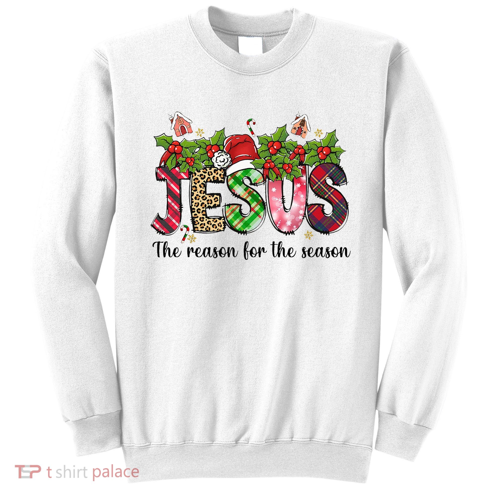 Jesus The Reason For The Season Christian Christmas God  Sweatshirt
