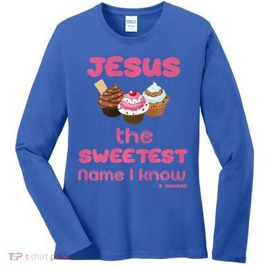 Jesus The Sweetest Name I Know Women's Long Sleeve Shirt