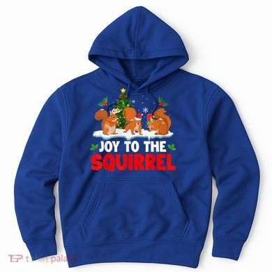 Joy To The Squirrel Christmas Santa Elf Reindeer Squirrel Meaningful Gift Hoodie