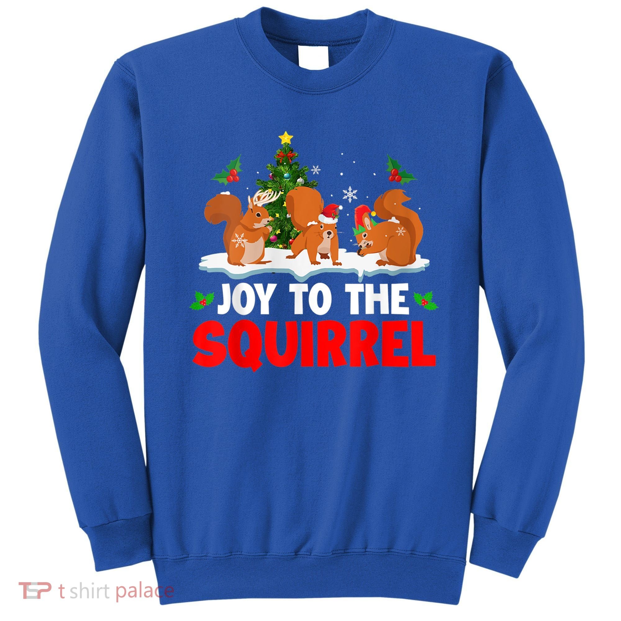 Joy To The Squirrel Christmas Santa Elf Reindeer Squirrel Meaningful Gift Sweatshirt