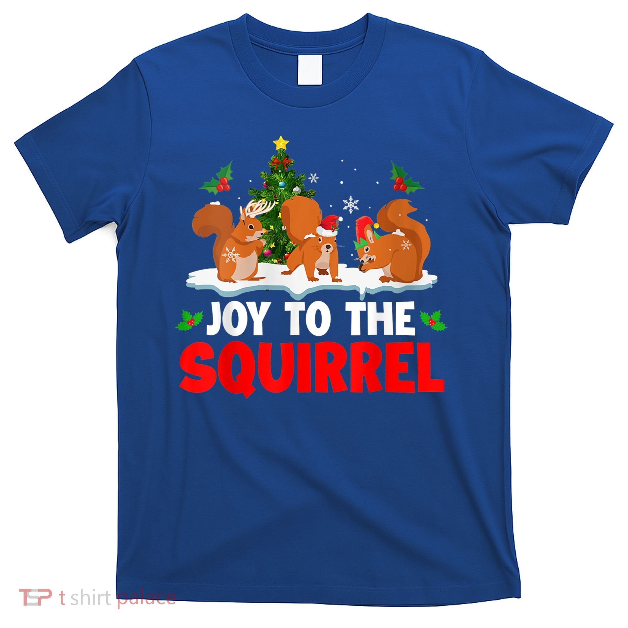 Joy To The Squirrel Christmas Santa Elf Reindeer Squirrel Meaningful Gift T-Shirt
