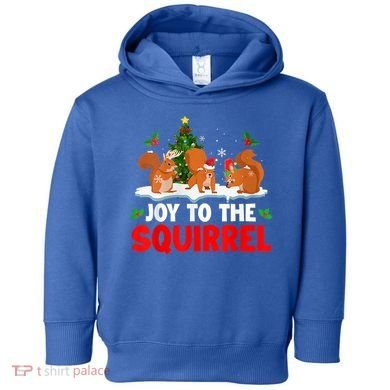 Joy To The Squirrel Christmas Santa Elf Reindeer Squirrel Meaningful Gift Toddler Hoodie