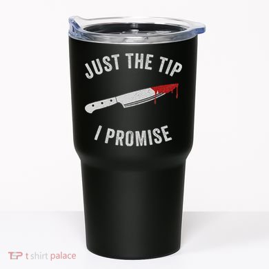 Just The Tip I Promise Spooky Horror Scary Bloody Costume Tumbler