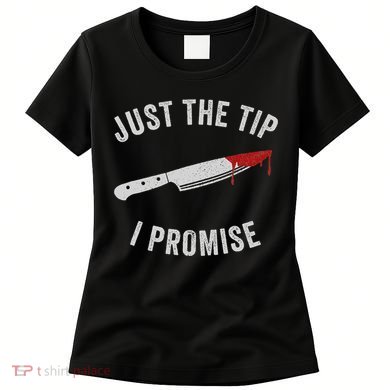 Just The Tip I Promise Spooky Horror Scary Bloody Costume Women's T-Shirt