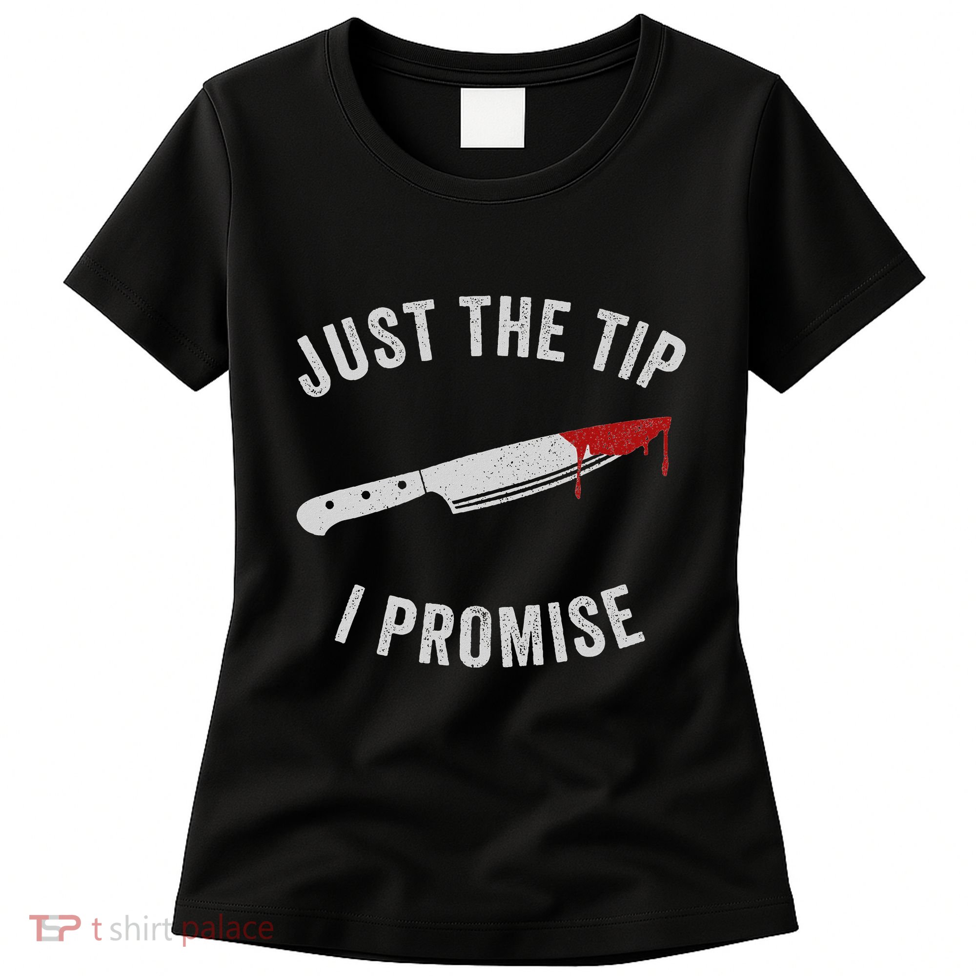 Just The Tip I Promise Spooky Horror Scary Bloody Costume Women's T-Shirt