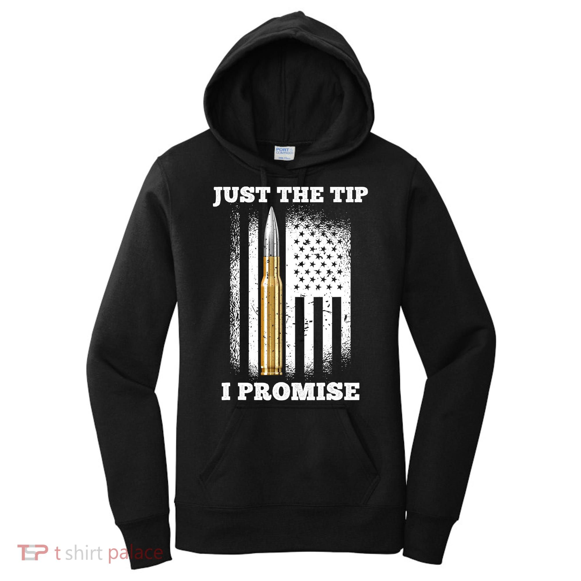 Just The Tip I Promise Gun Ammo Lovers Veteran US Flag Women's Hoodie
