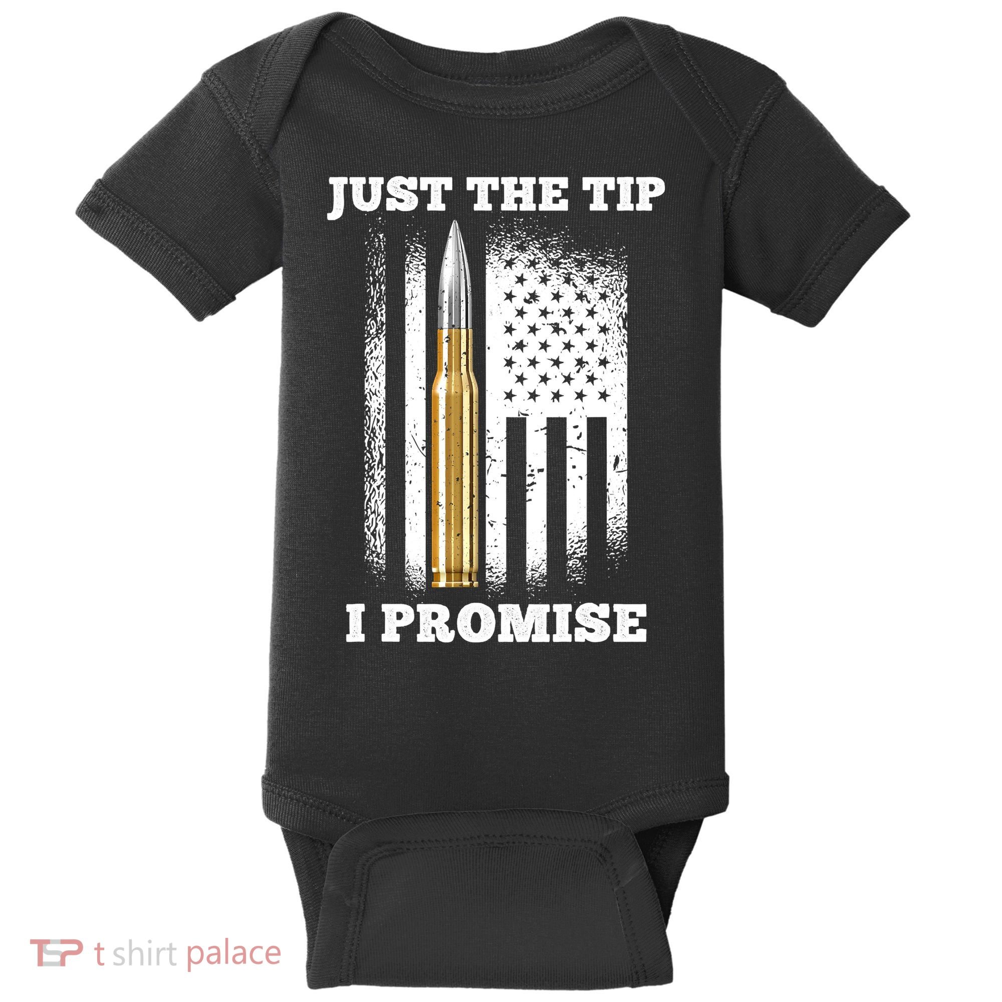 Just The Tip I Promise Gun Ammo Lovers Veteran US Flag Baby Bodysuit