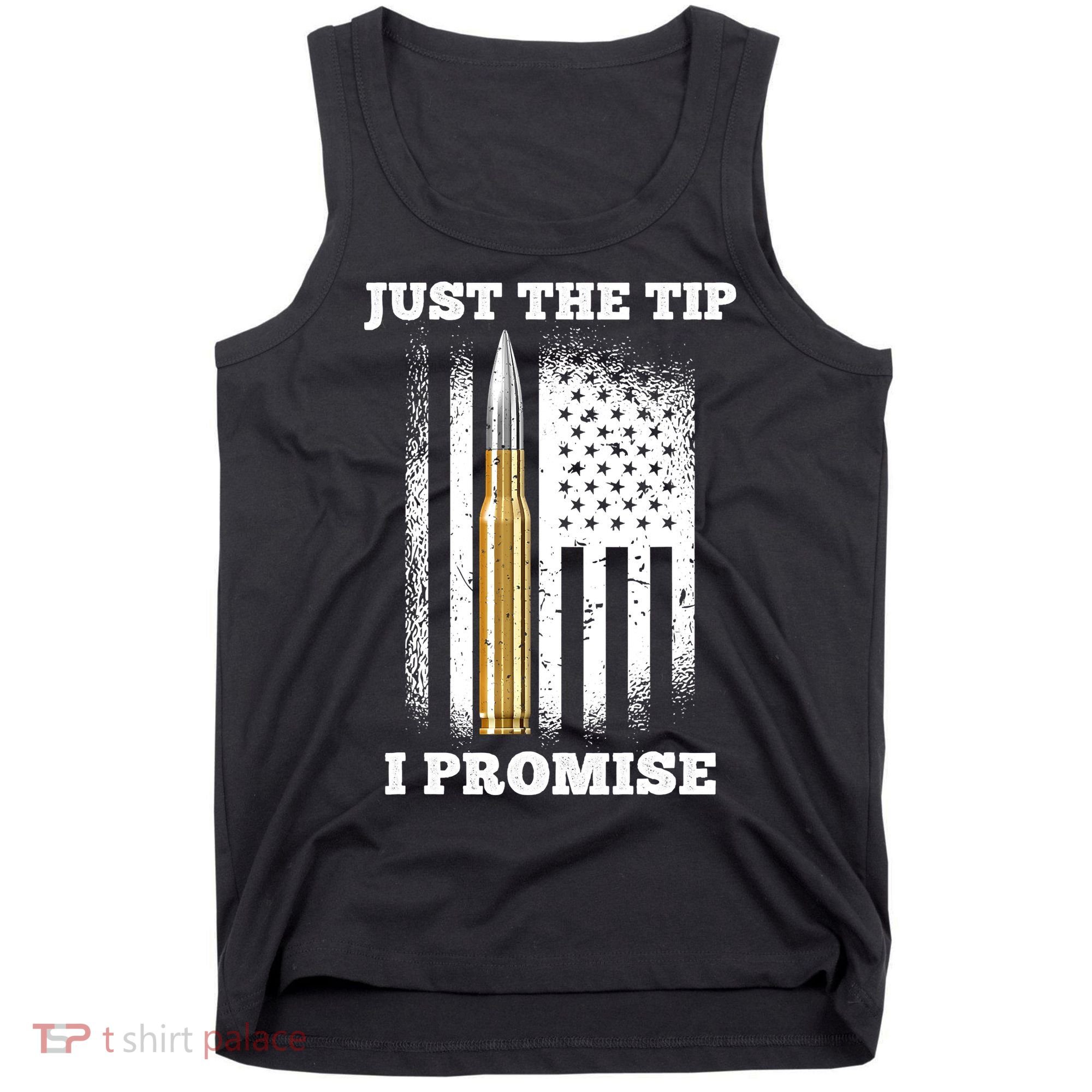 Just The Tip I Promise Gun Ammo Lovers Veteran US Flag Tank Top