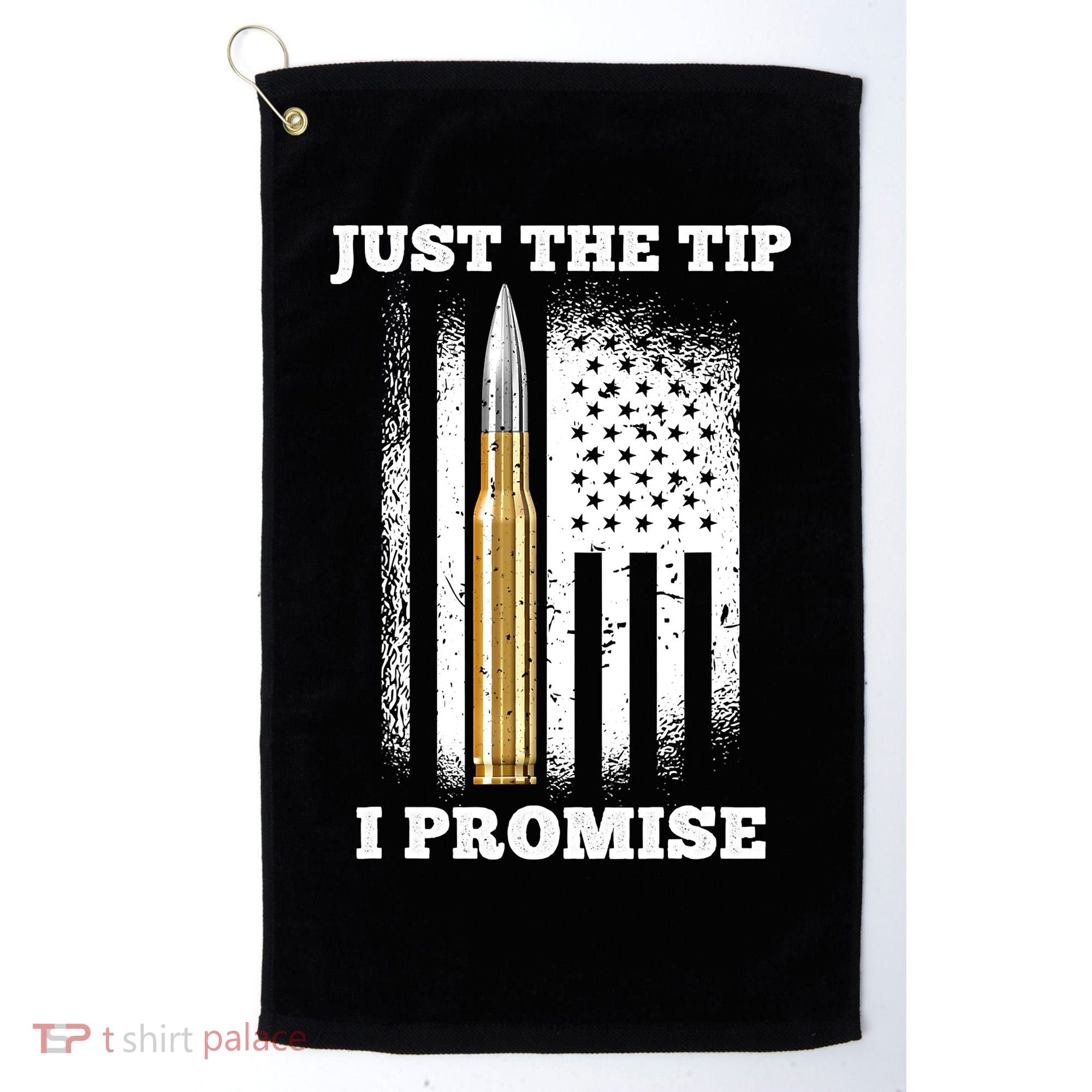 Just The Tip I Promise Gun Ammo Lovers Veteran US Flag Golf Towel
