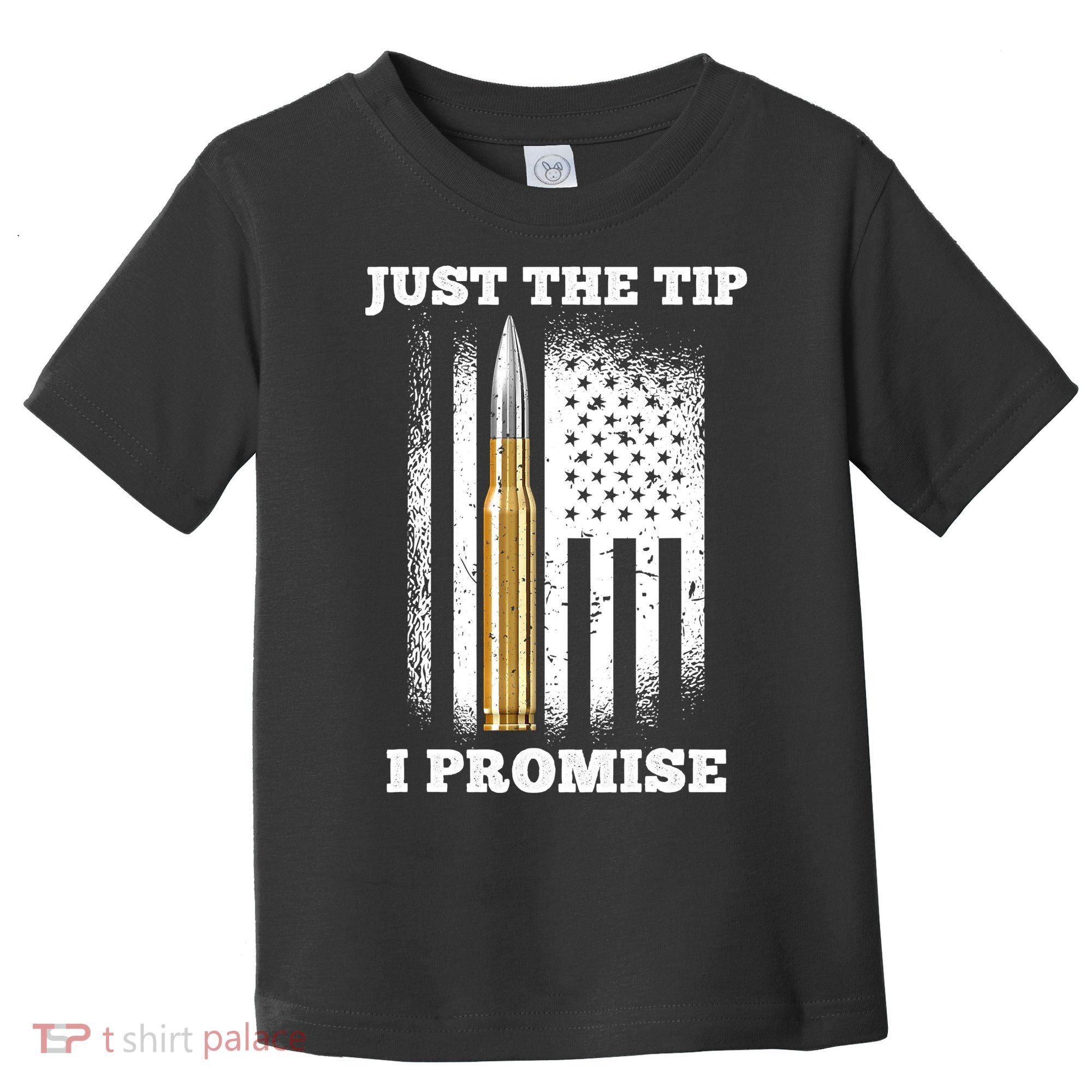 Just The Tip I Promise Gun Ammo Lovers Veteran US Flag Toddler T-Shirt