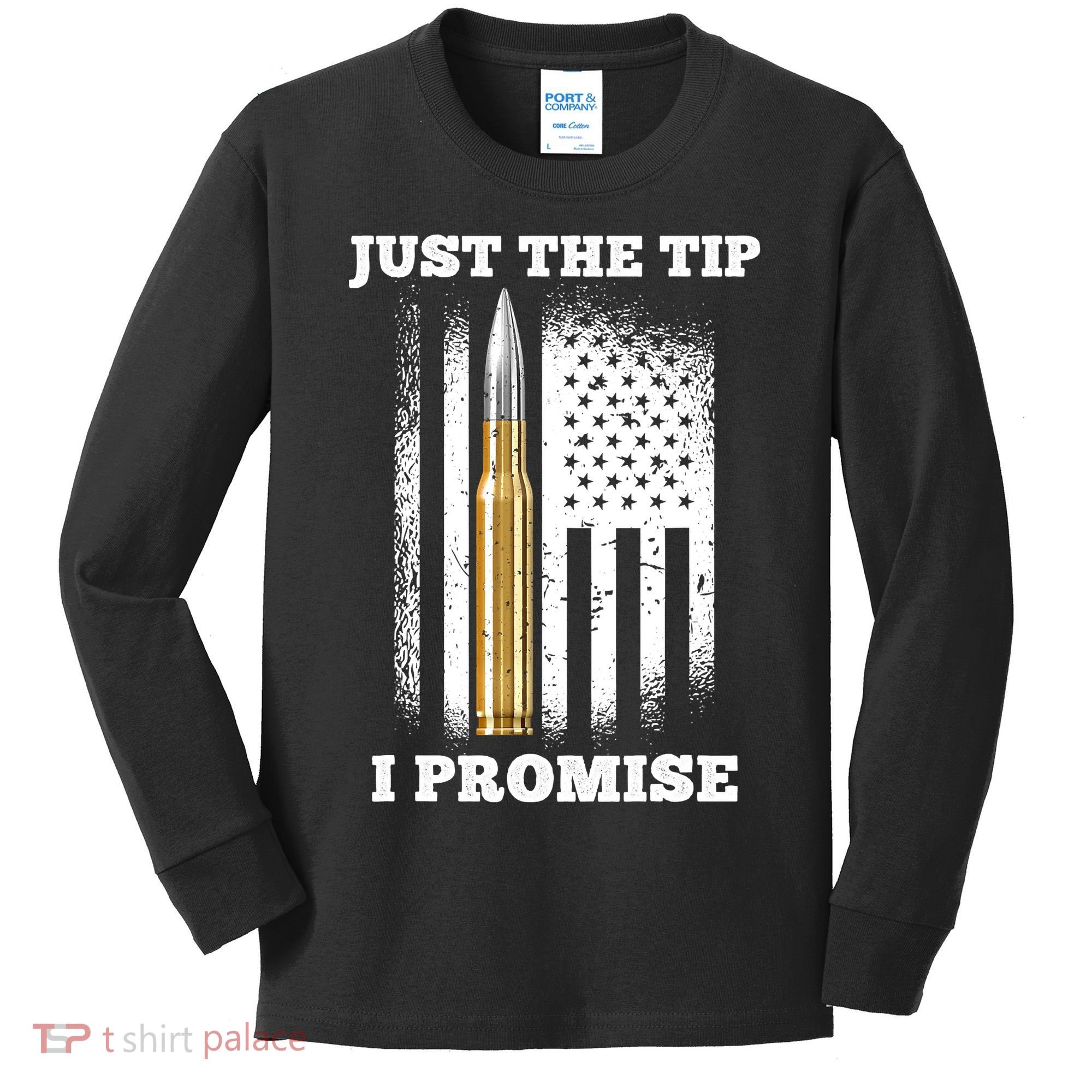 Just The Tip I Promise Gun Ammo Lovers Veteran US Flag Kids Long Sleeve Shirt