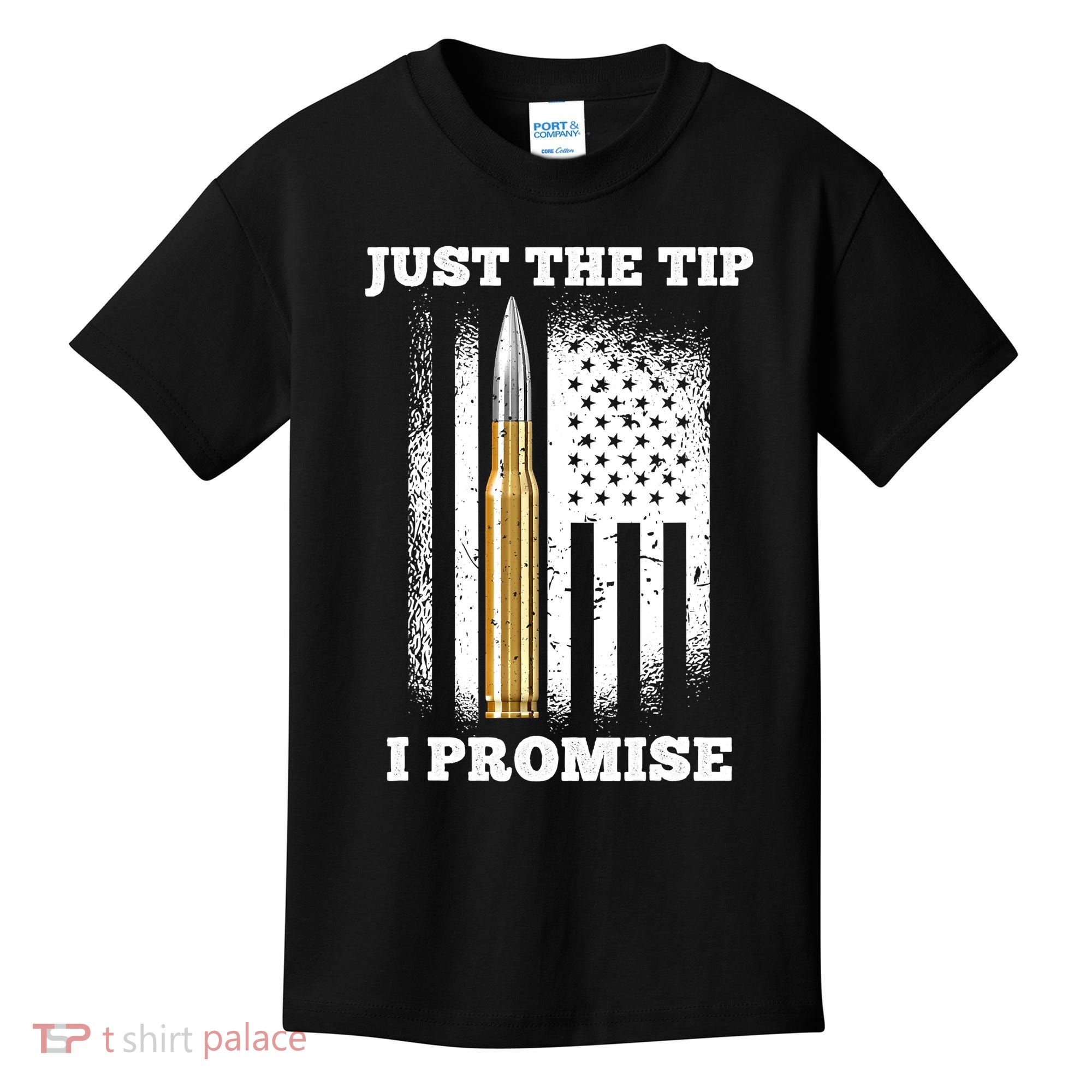 Just The Tip I Promise Gun Ammo Lovers Veteran US Flag Kids T-Shirt