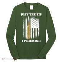 Just The Tip I Promise Gun Ammo Lovers Veteran US Flag Long Sleeve Shirt thumb 0
