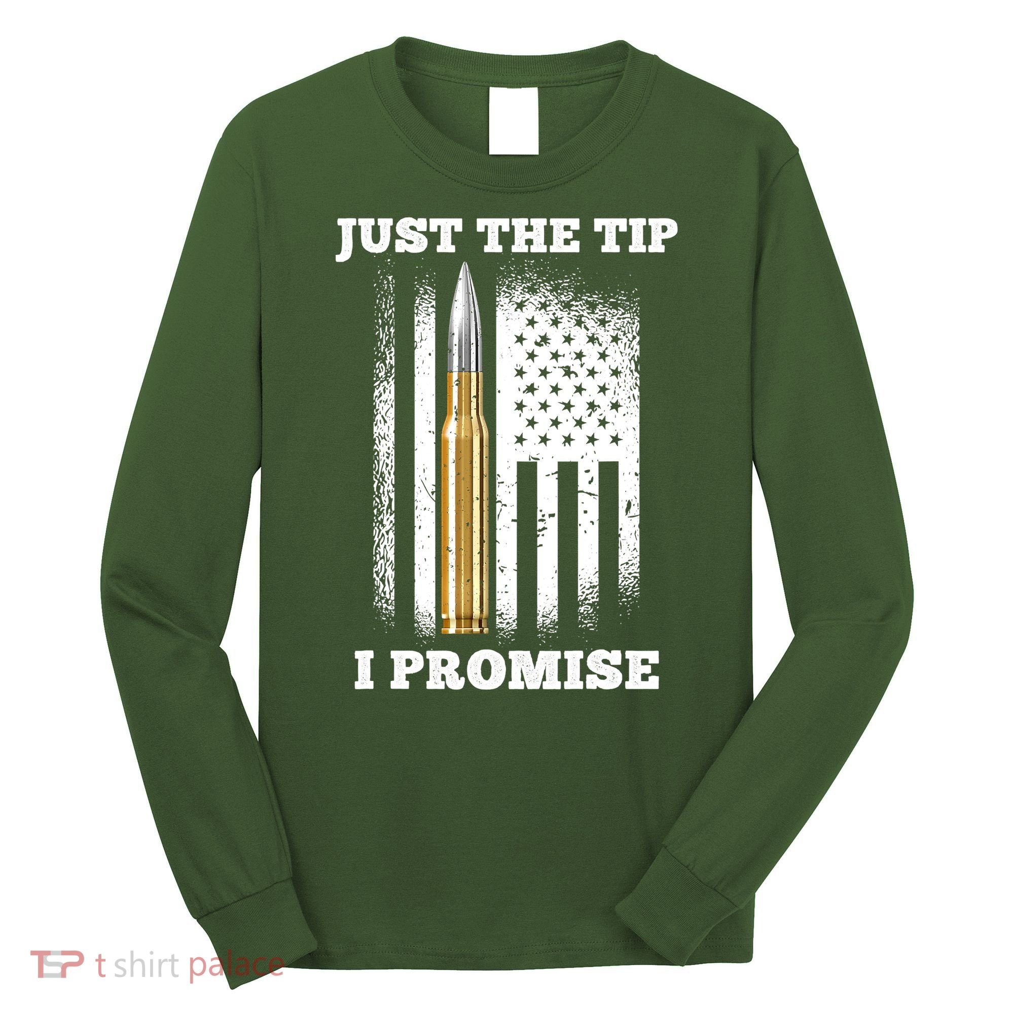 Just The Tip I Promise Gun Ammo Lovers Veteran US Flag Long Sleeve Shirt