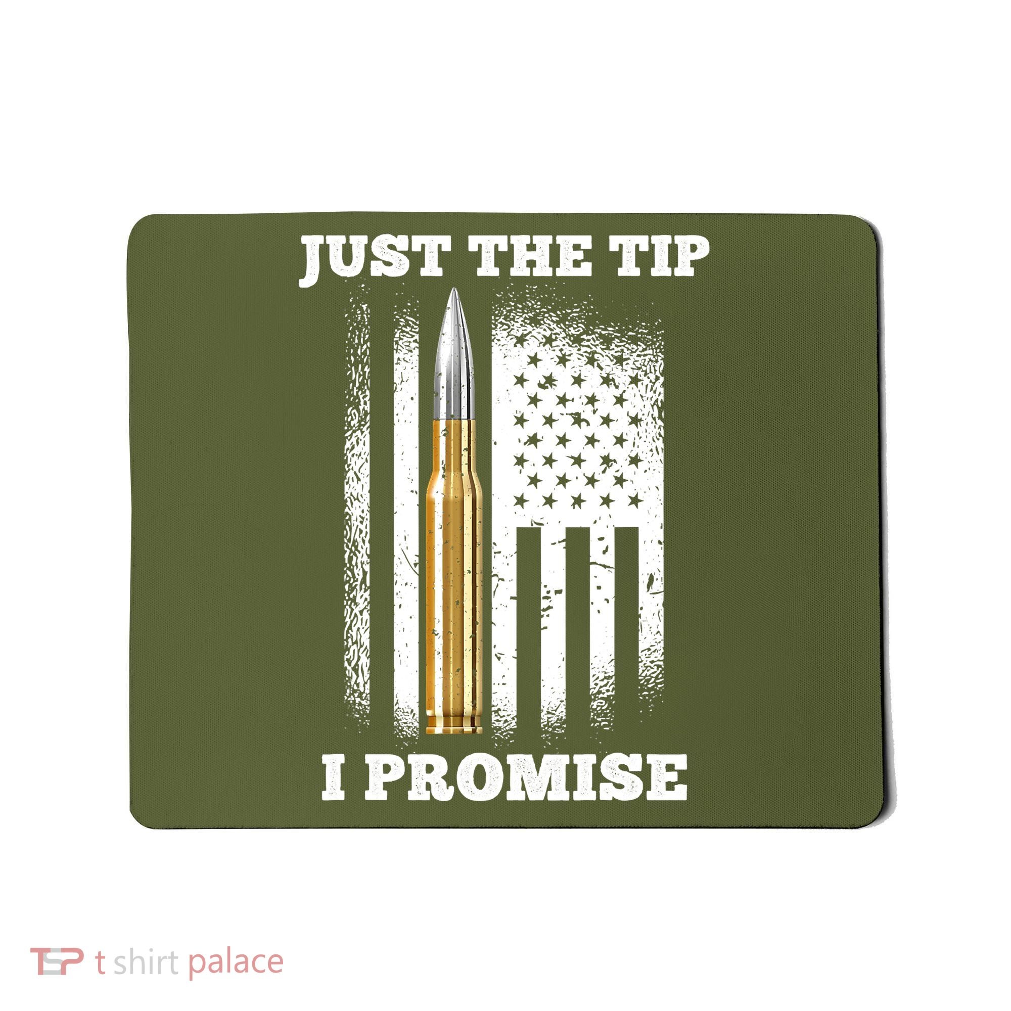 Just The Tip I Promise Gun Ammo Lovers Veteran US Flag Mousepad