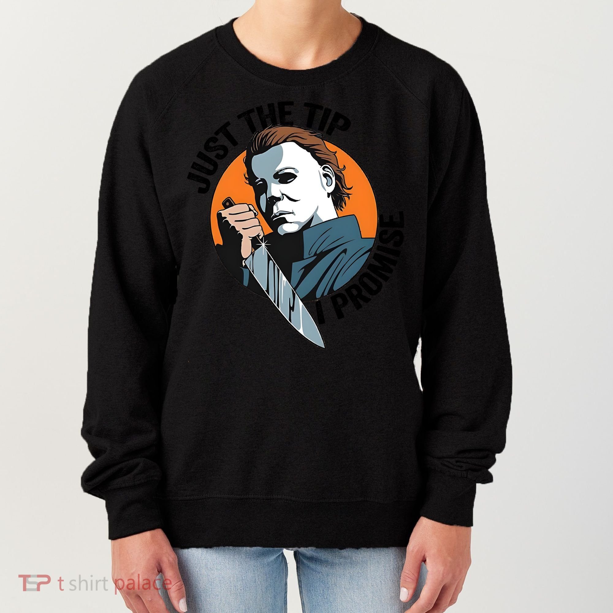 Just The Tip I Promise Horror Character Halloween Killer Women's Sweatshirt