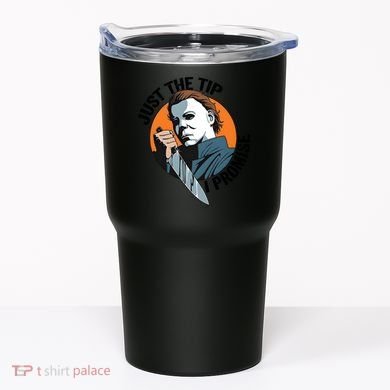 Just The Tip I Promise Horror Character Halloween Killer Tumbler