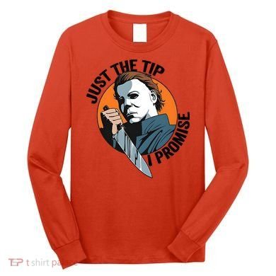 Just The Tip I Promise Horror Character Halloween Killer Long Sleeve Shirt