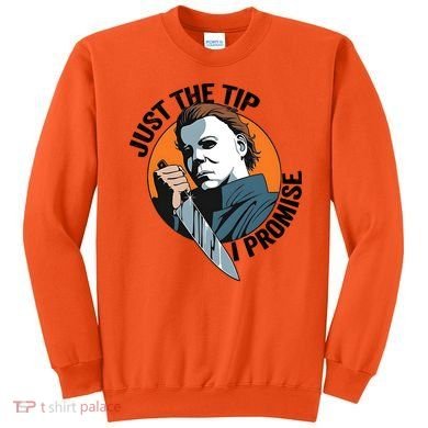 Just The Tip I Promise Horror Character Halloween Killer Sweatshirt