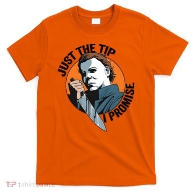 Just The Tip I Promise Horror Character Halloween Killer T-Shirt