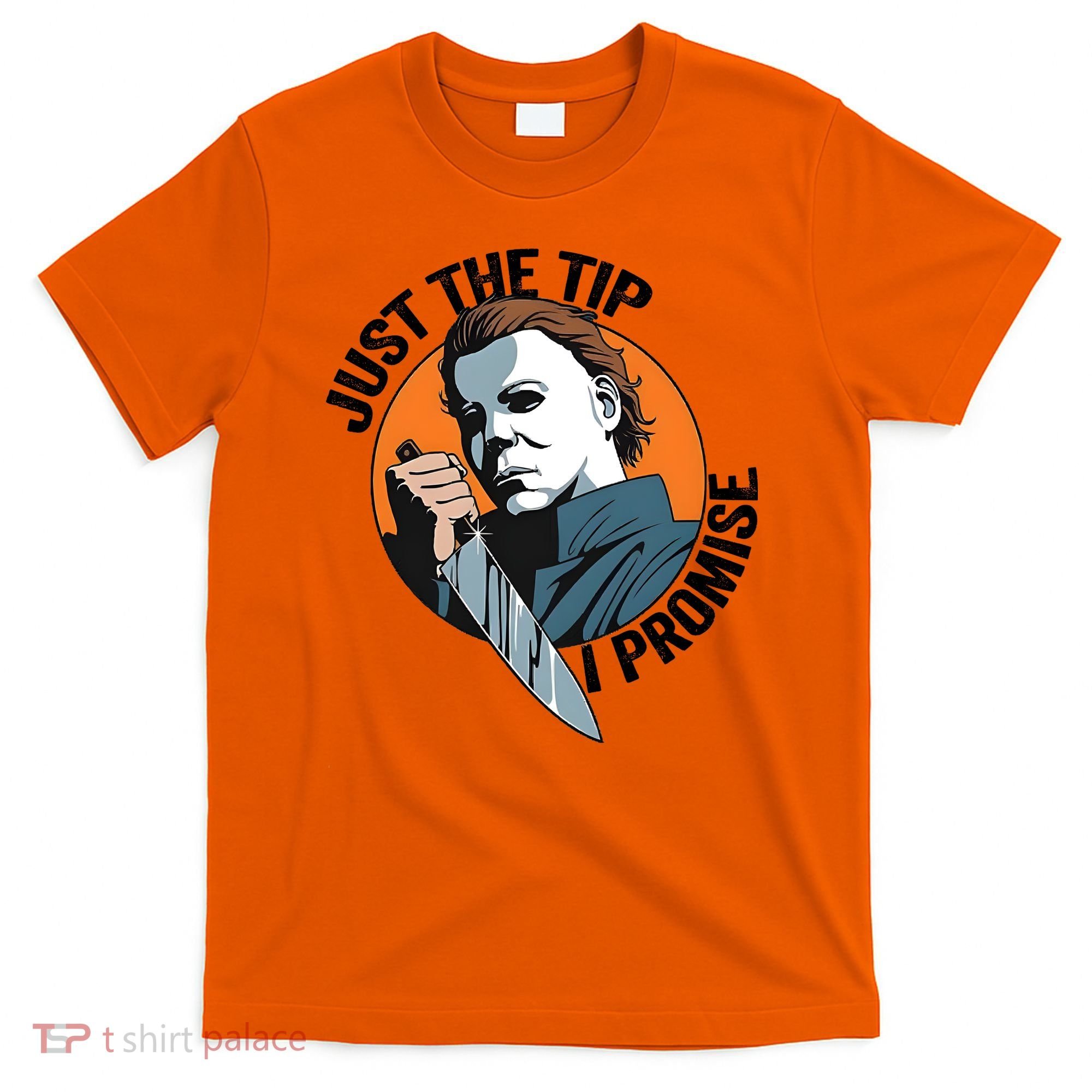 Just The Tip I Promise Horror Character Halloween Killer T-Shirt