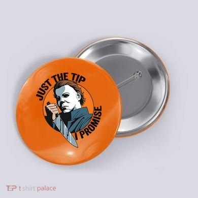 Just The Tip I Promise Horror Character Halloween Killer Button