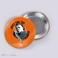 Just The Tip I Promise Horror Character Halloween Killer Button thumb 0