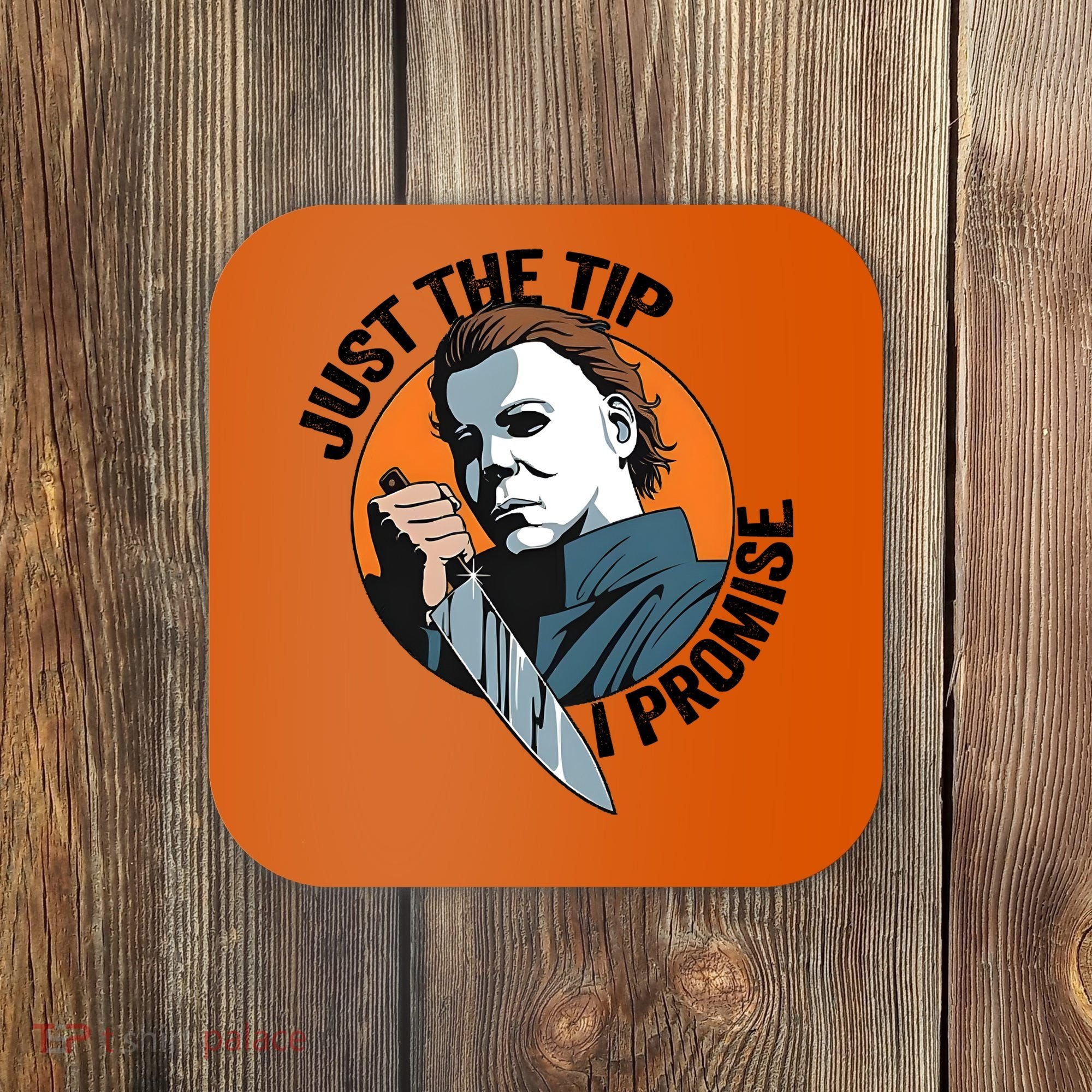 Just The Tip I Promise Horror Character Halloween Killer Coaster