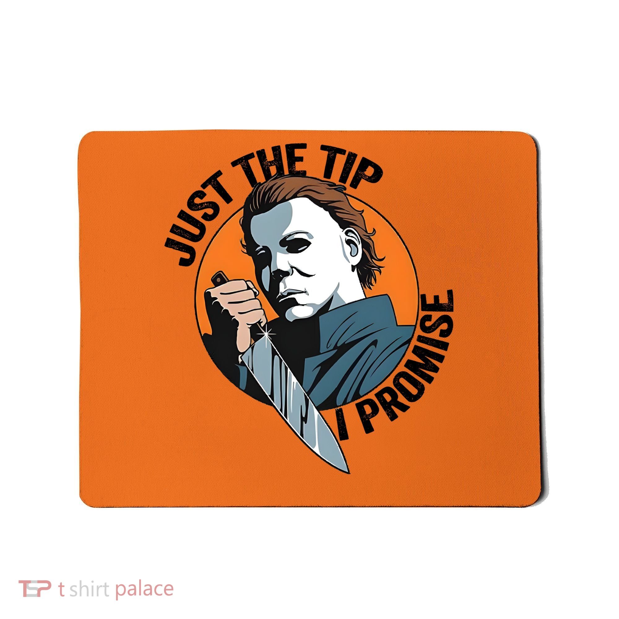 Just The Tip I Promise Horror Character Halloween Killer Mousepad
